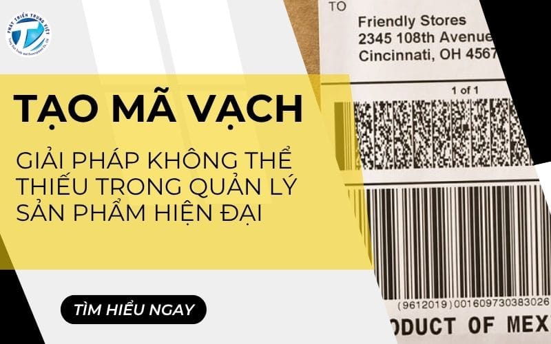 Tạo mã vạch – Giải pháp không thể thiếu cho quản lý sản phẩm hiện đại